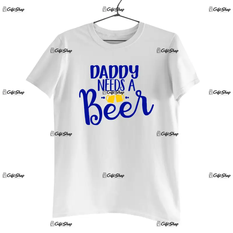 Daddy needs a beer, tricou cu mesaj